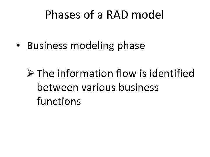 Phases of a RAD model • Business modeling phase Ø The information flow is