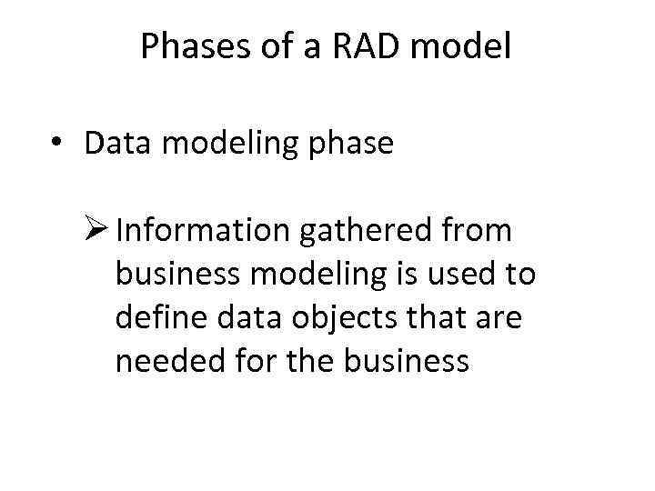 Phases of a RAD model • Data modeling phase Ø Information gathered from business