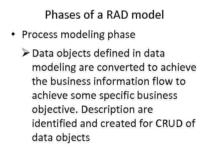 Phases of a RAD model • Process modeling phase Ø Data objects defined in