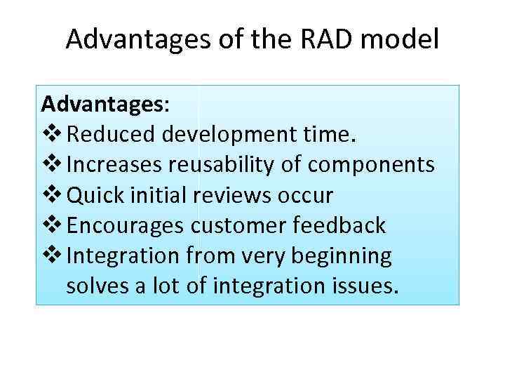 Advantages of the RAD model Advantages: v Reduced development time. v Increases reusability of