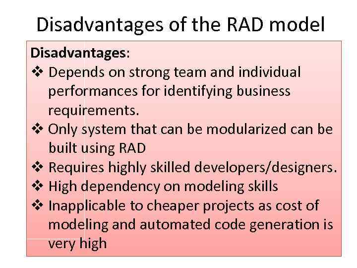 Disadvantages of the RAD model Disadvantages: v Depends on strong team and individual performances