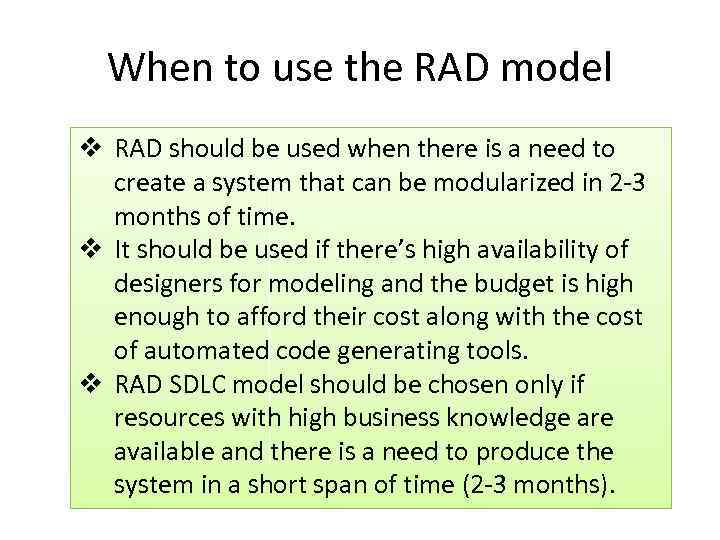 When to use the RAD model v RAD should be used when there is