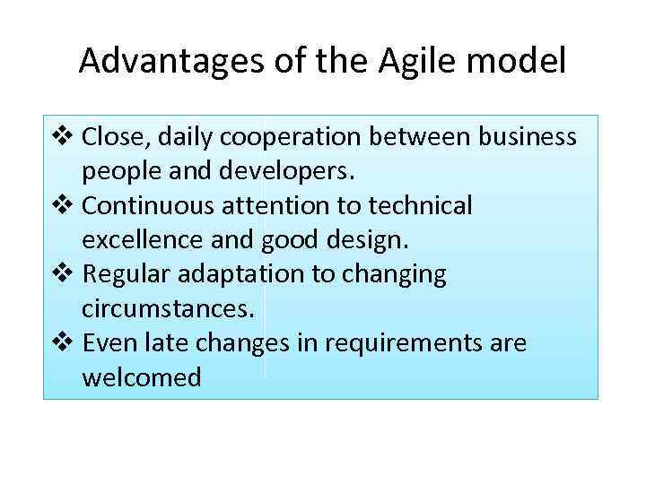 Advantages of the Agile model v Close, daily cooperation between business people and developers.