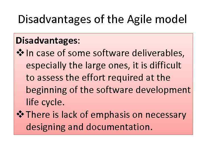 Disadvantages of the Agile model Disadvantages: v In case of some software deliverables, especially