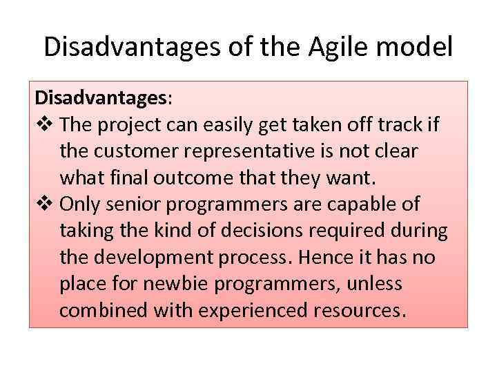 Disadvantages of the Agile model Disadvantages: v The project can easily get taken off