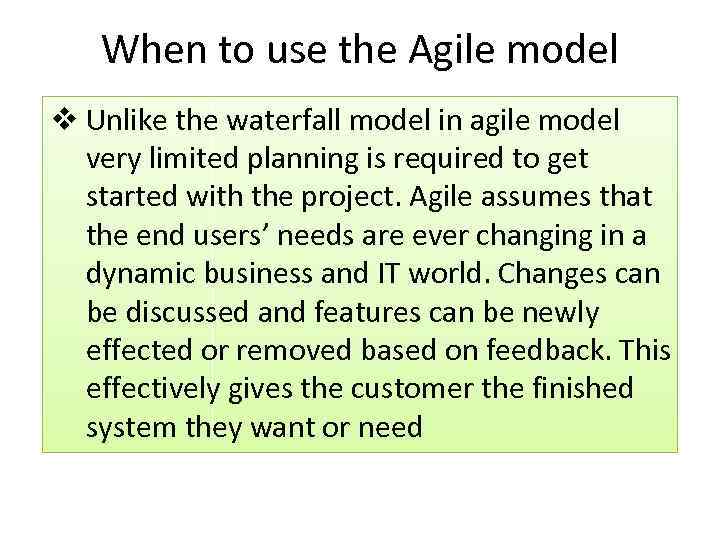 When to use the Agile model v Unlike the waterfall model in agile model