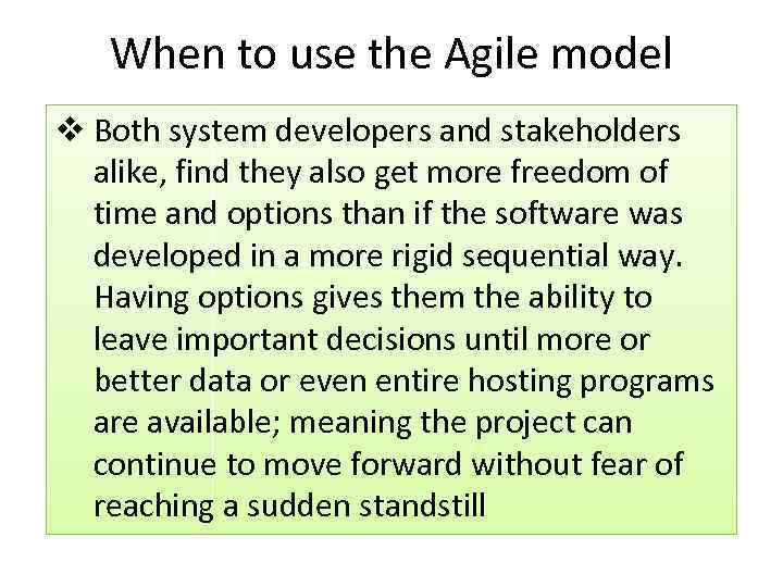 When to use the Agile model v Both system developers and stakeholders alike, find