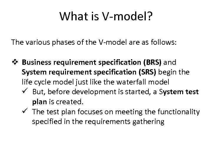 What is V-model? The various phases of the V-model are as follows: v Business