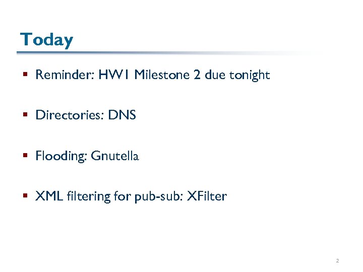 Today § Reminder: HW 1 Milestone 2 due tonight § Directories: DNS § Flooding: