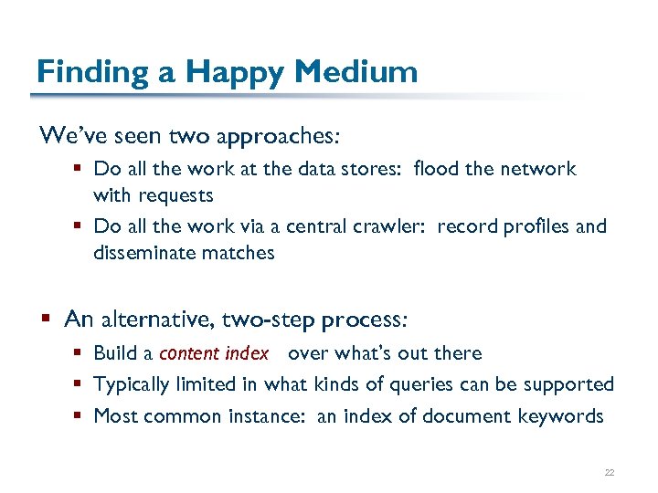 Finding a Happy Medium We’ve seen two approaches: § Do all the work at
