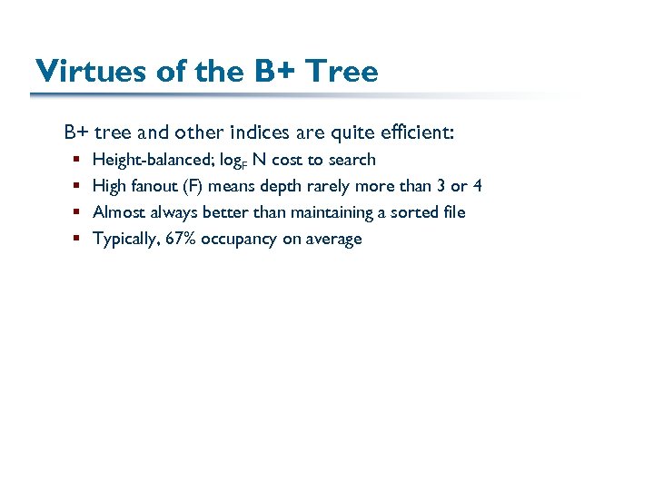 Virtues of the B+ Tree B+ tree and other indices are quite efficient: §