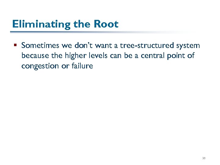 Eliminating the Root § Sometimes we don’t want a tree-structured system because the higher