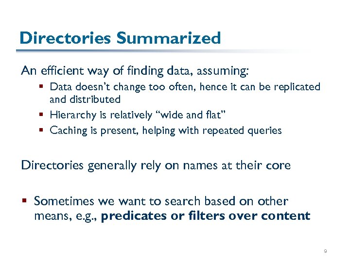 Directories Summarized An efficient way of finding data, assuming: § Data doesn’t change too