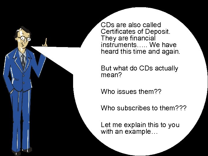 CDs are also called Certificates of Deposit. They are financial instruments…. . We have