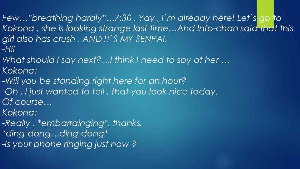 Few…*breathing hardly*… 7: 30. Yay , I`m already here! Let`s go to Kokona ,