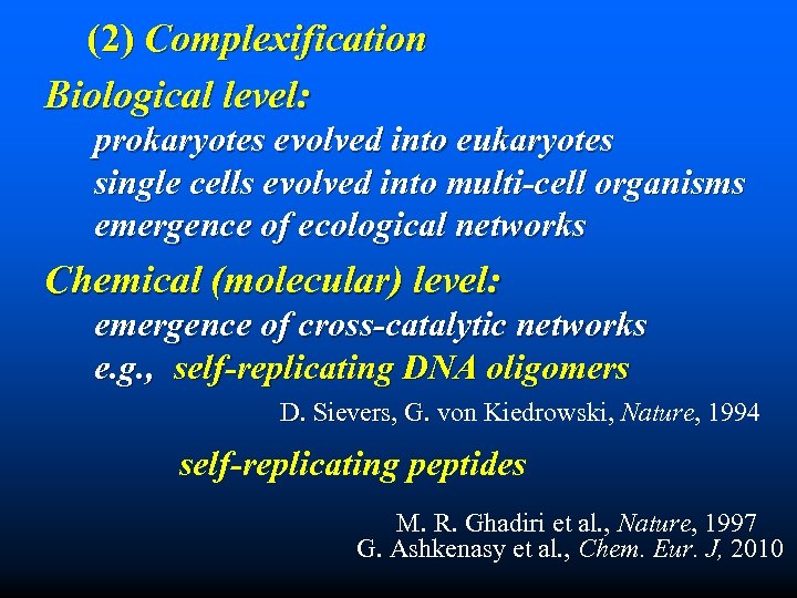 (2) Complexification Biological level: prokaryotes evolved into eukaryotes single cells evolved into multi-cell organisms