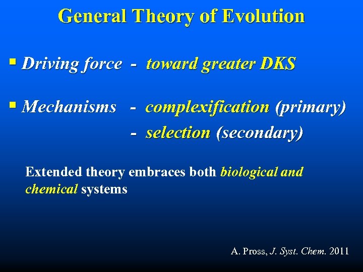 General Theory of Evolution § Driving force - toward greater DKS § Mechanisms -