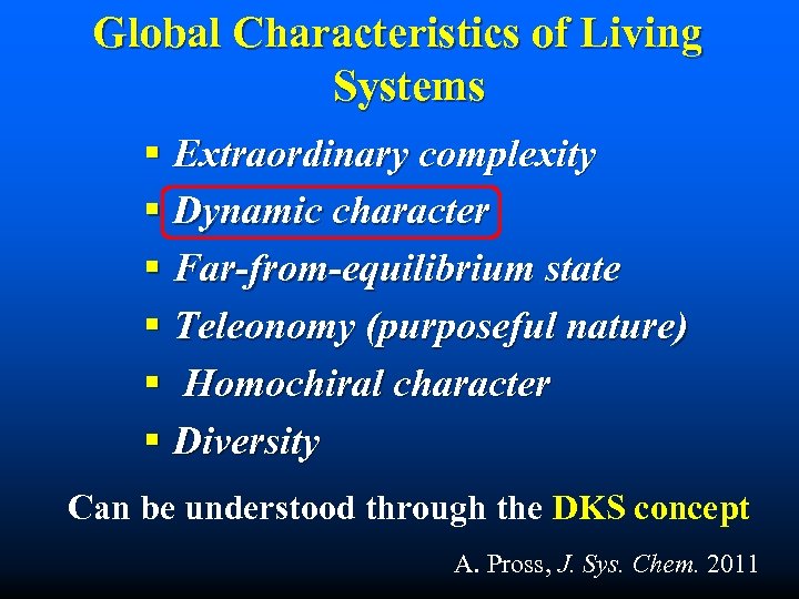 Global Characteristics of Living Systems § Extraordinary complexity § Dynamic character § Far-from-equilibrium state