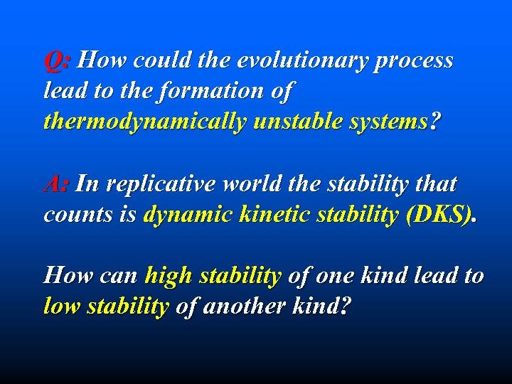 Q: How could the evolutionary process lead to the formation of thermodynamically unstable systems?