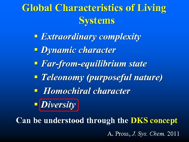 Global Characteristics of Living Systems § Extraordinary complexity § Dynamic character § Far-from-equilibrium state