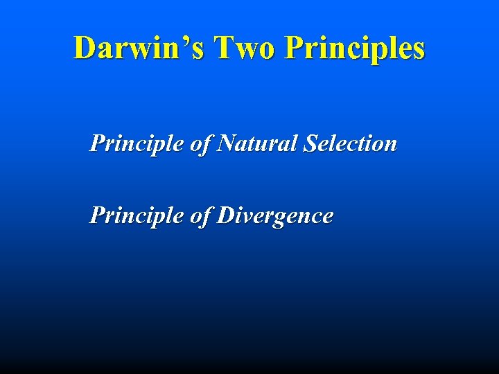 Darwin’s Two Principles Principle of Natural Selection Principle of Divergence 