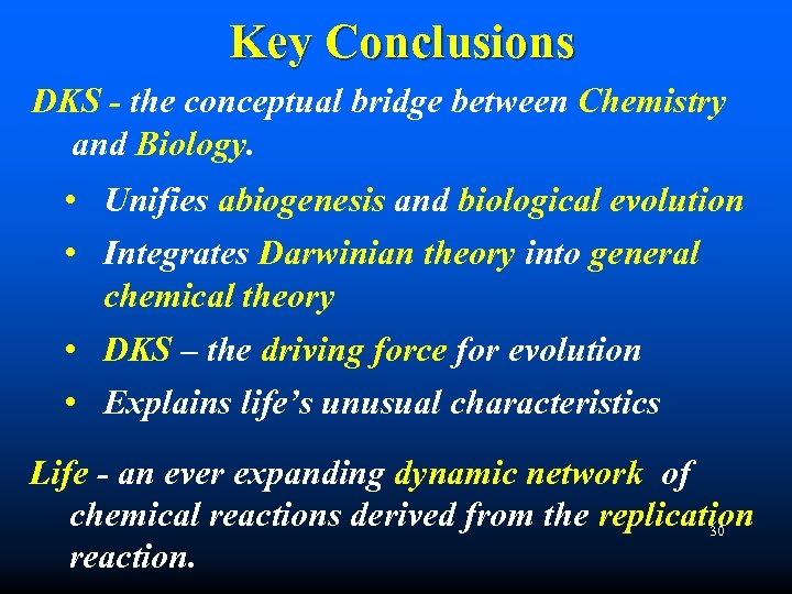 Key Conclusions DKS - the conceptual bridge between Chemistry and Biology. • Unifies abiogenesis