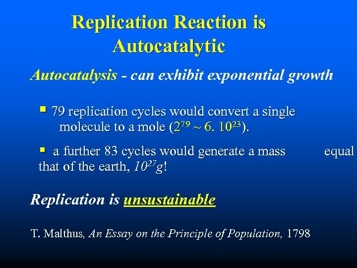 Replication Reaction is Autocatalytic Autocatalysis - can exhibit exponential growth § 79 replication cycles