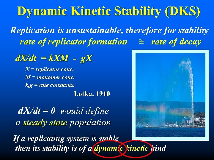 Dynamic Kinetic Stability (DKS) Replication is unsustainable, therefore for stability ~ rate of replicator