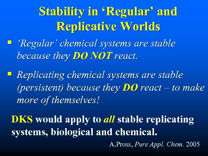 Stability in ‘Regular’ and Replicative Worlds § ‘Regular’ chemical systems are stable because they