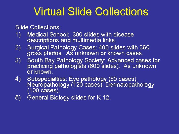Virtual Slide Collections: 1) Medical School: 300 slides with disease descriptions and multimedia links.