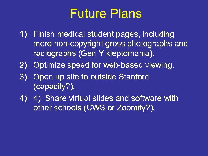 Future Plans 1) Finish medical student pages, including more non-copyright gross photographs and radiographs