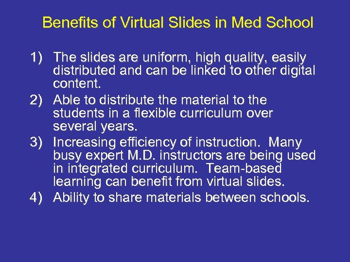 Benefits of Virtual Slides in Med School 1) The slides are uniform, high quality,