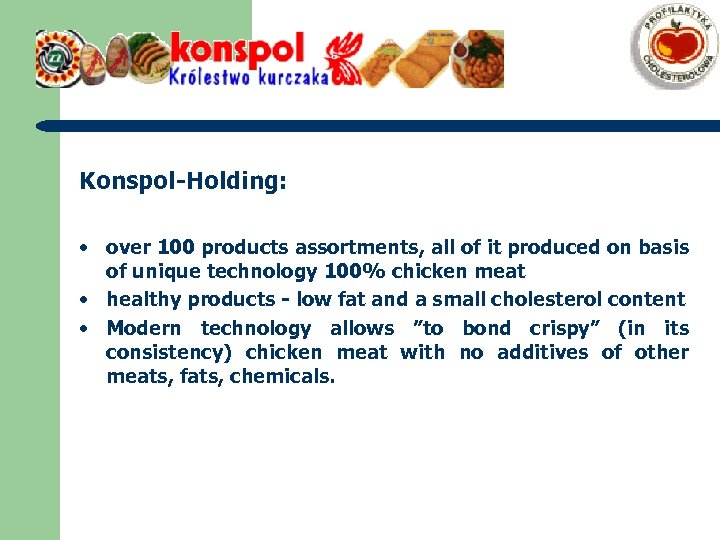 Konspol-Holding: • over 100 products assortments, all of it produced on basis of unique