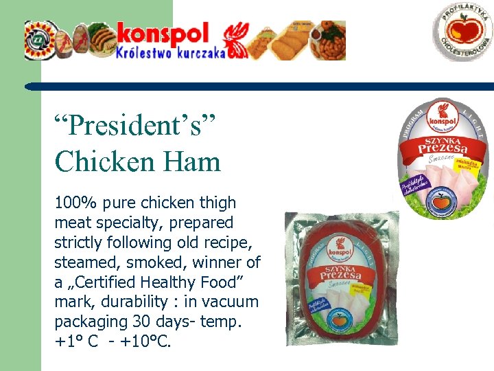 “President’s” Chicken Ham 100% pure chicken thigh meat specialty, prepared strictly following old recipe,