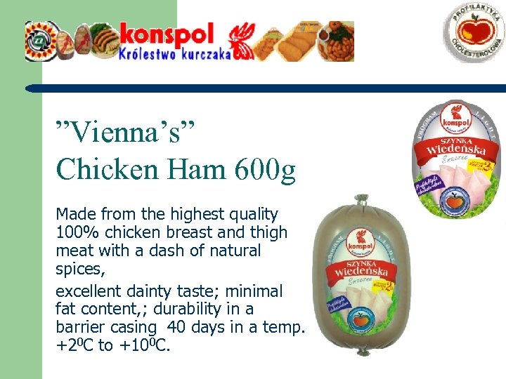 ”Vienna’s” Chicken Ham 600 g Made from the highest quality 100% chicken breast and