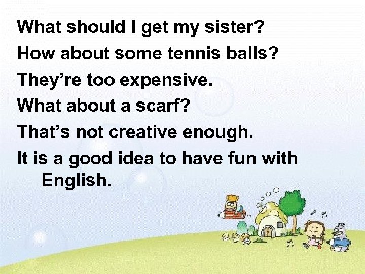 What should I get my sister? How about some tennis balls? They’re too expensive.