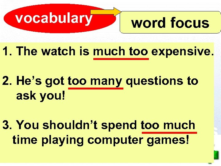 vocabulary word focus 1. The watch is much too expensive. 2. He’s got too