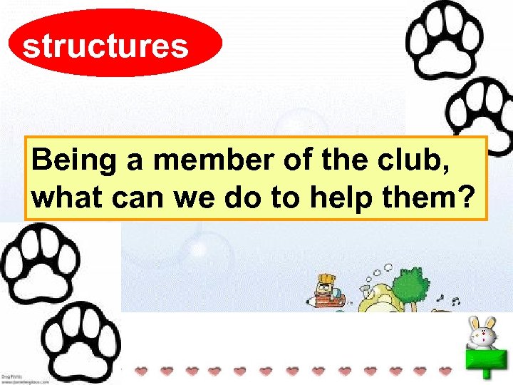 structures Being a member of the club, what can we do to help them?