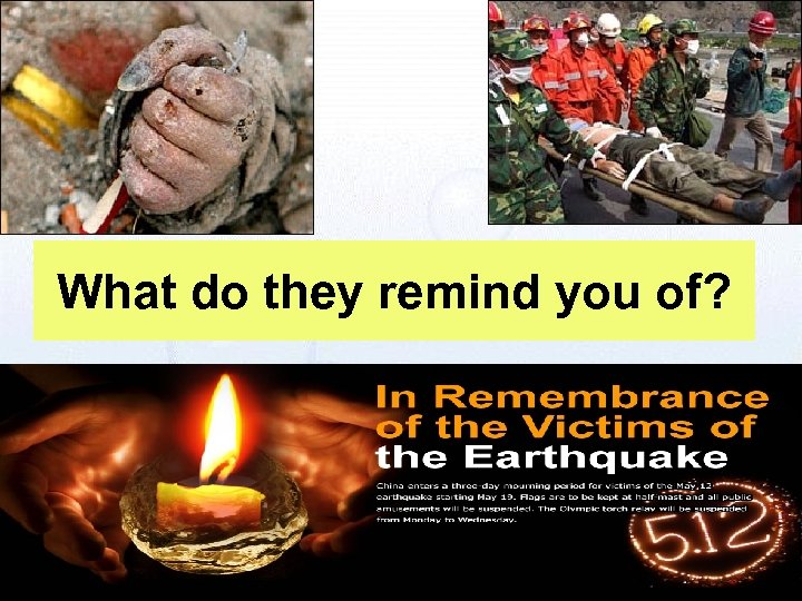 What do they remind you of? 