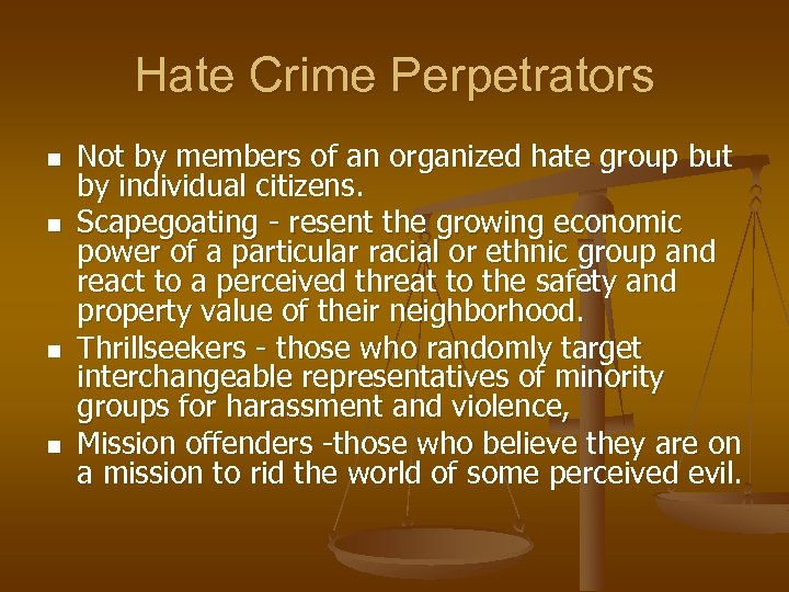 Hate Crime Perpetrators n n Not by members of an organized hate group but