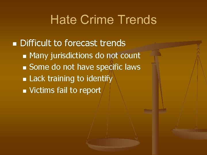 Hate Crime Trends n Difficult to forecast trends Many jurisdictions do not count n