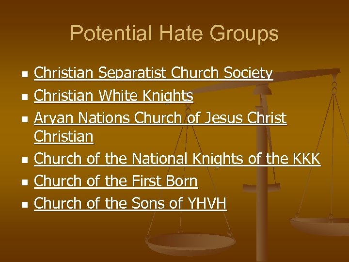 Potential Hate Groups n n n Christian Separatist Church Society Christian White Knights Aryan