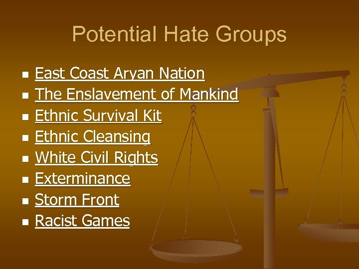 Potential Hate Groups n n n n East Coast Aryan Nation The Enslavement of