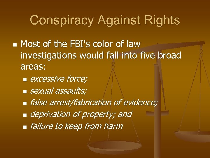 Conspiracy Against Rights n Most of the FBI's color of law investigations would fall