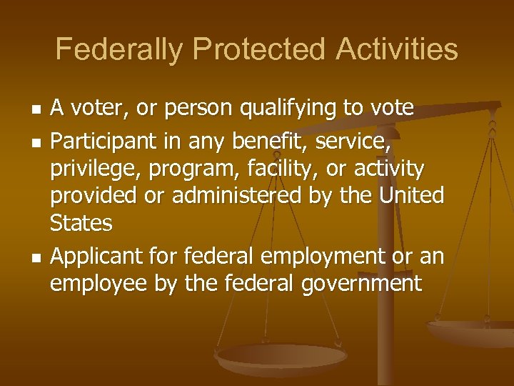 Federally Protected Activities n n n A voter, or person qualifying to vote Participant