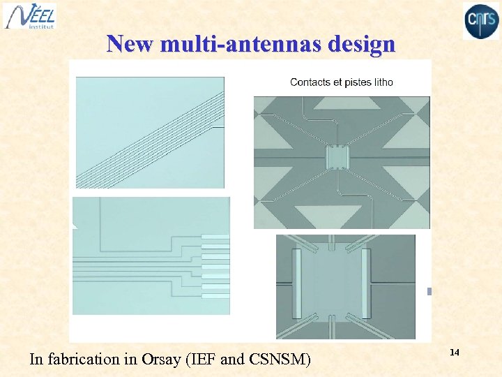 New multi-antennas design In fabrication in Orsay (IEF and CSNSM) 14 