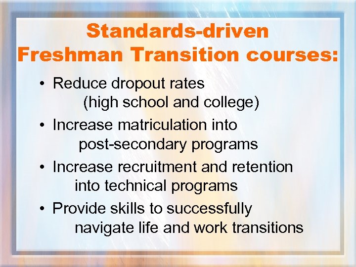 Standards-driven Freshman Transition courses: • Reduce dropout rates (high school and college) • Increase