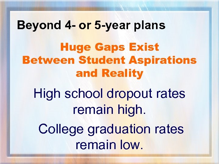 Beyond 4 - or 5 -year plans Huge Gaps Exist Between Student Aspirations and