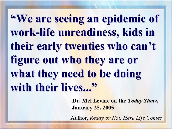 “We are seeing an epidemic of work-life unreadiness, kids in their early twenties who