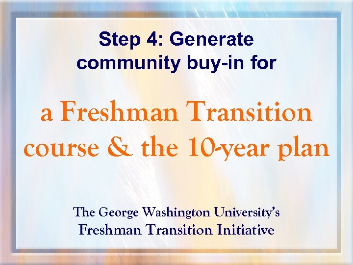 Step 4: Generate community buy-in for a Freshman Transition course & the 10 -year